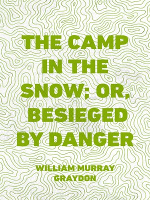 cover image of The Camp in the Snow; Or, Besieged by Danger